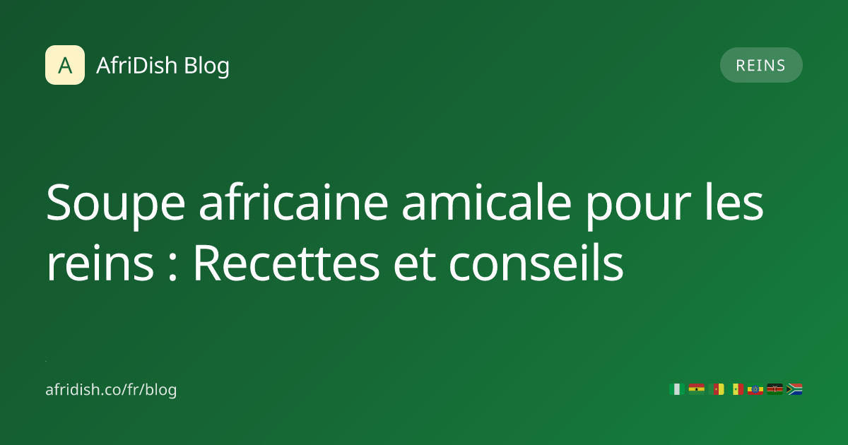 Soupe africaine amicale pour les reins : Recettes et conseils