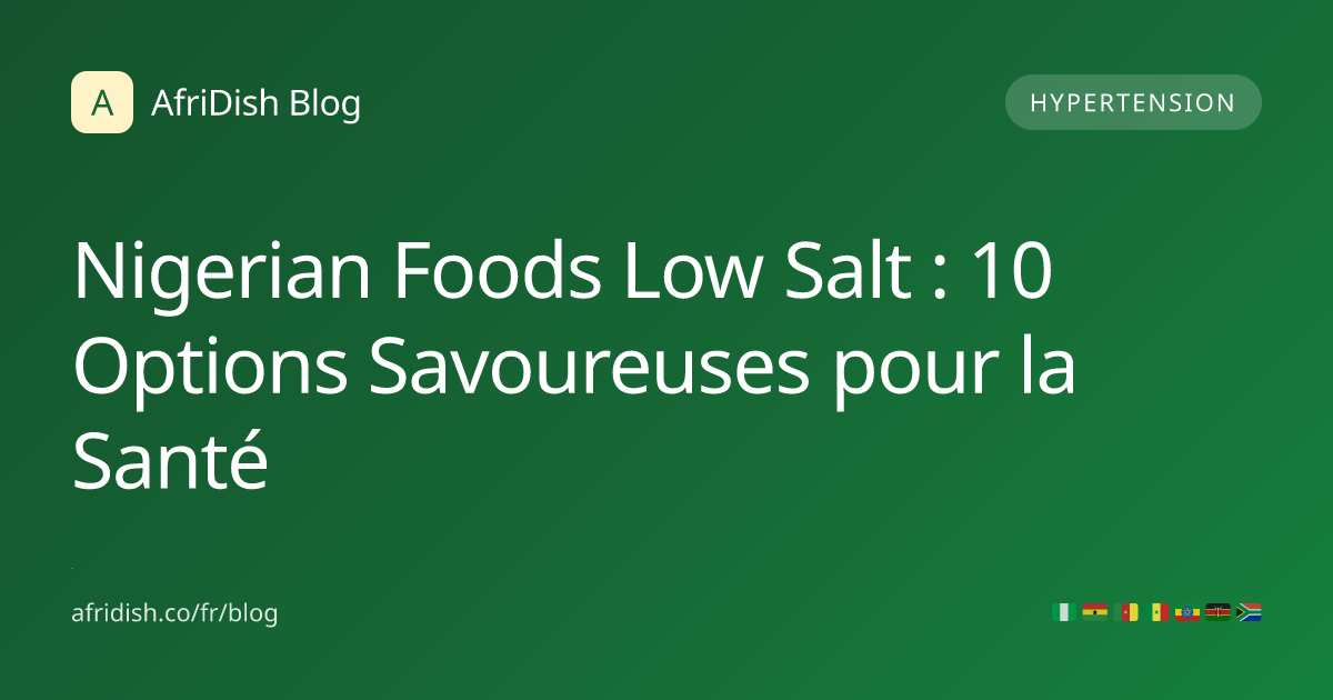 Nigerian Foods Low Salt : 10 Options Savoureuses pour la Santé