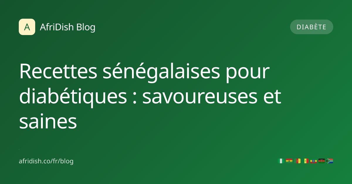 Recettes sénégalaises pour diabétiques : savoureuses et saines