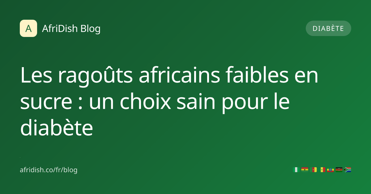 Les ragoûts africains faibles en sucre : un choix sain pour le diabète