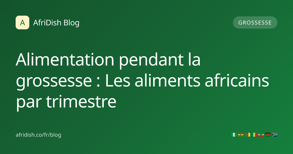 Alimentation pendant la grossesse : Les aliments africains par trimestre