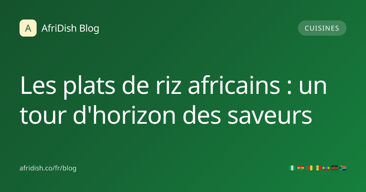Les plats de riz africains : un tour d'horizon des saveurs