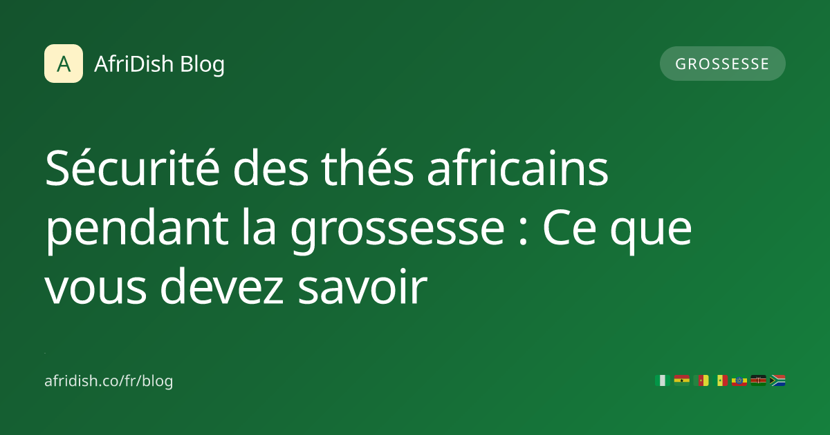 Sécurité des thés africains pendant la grossesse : Ce que vous devez savoir