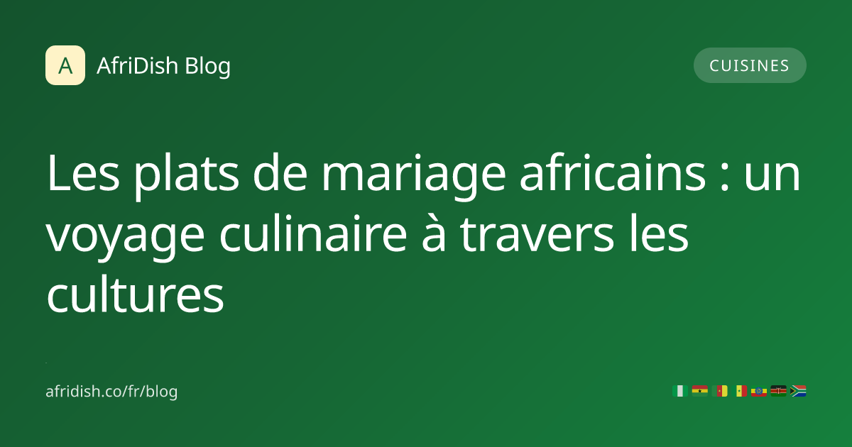 Les plats de mariage africains : un voyage culinaire à travers les cultures