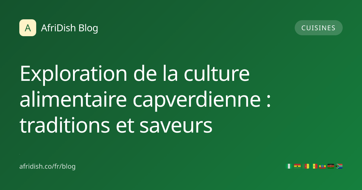 Exploration de la culture alimentaire capverdienne : traditions et saveurs