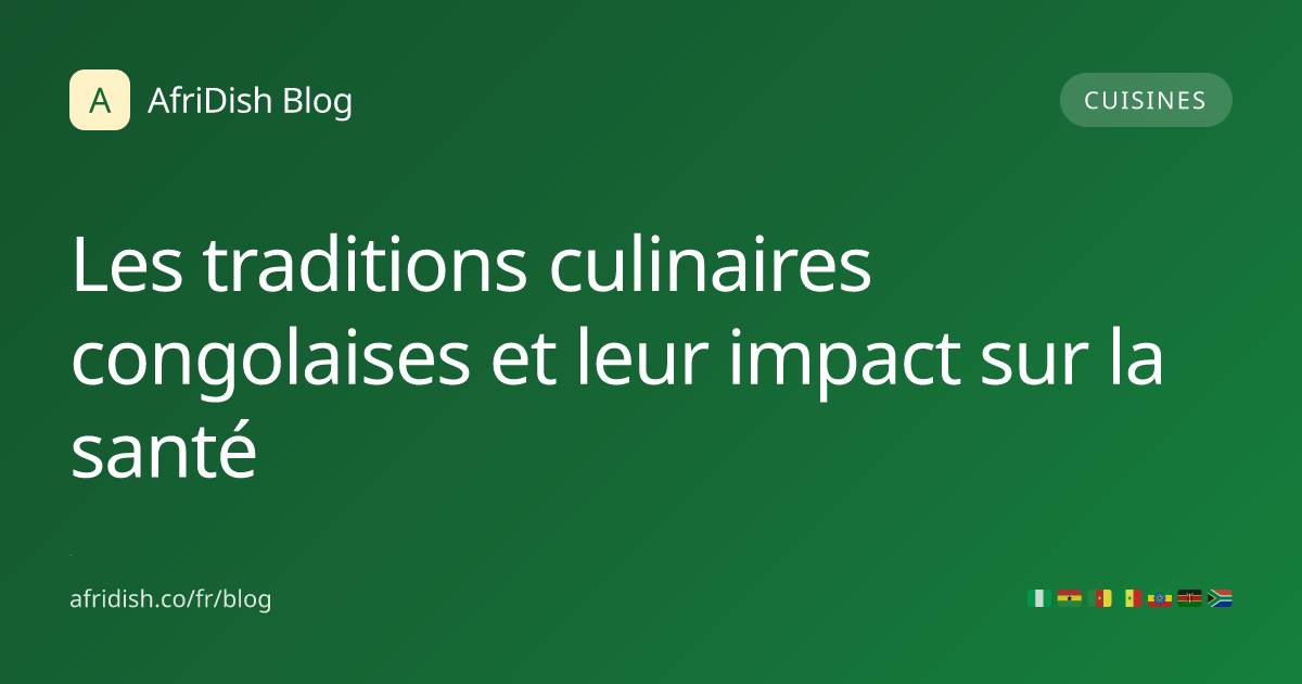 Les traditions culinaires congolaises et leur impact sur la santé