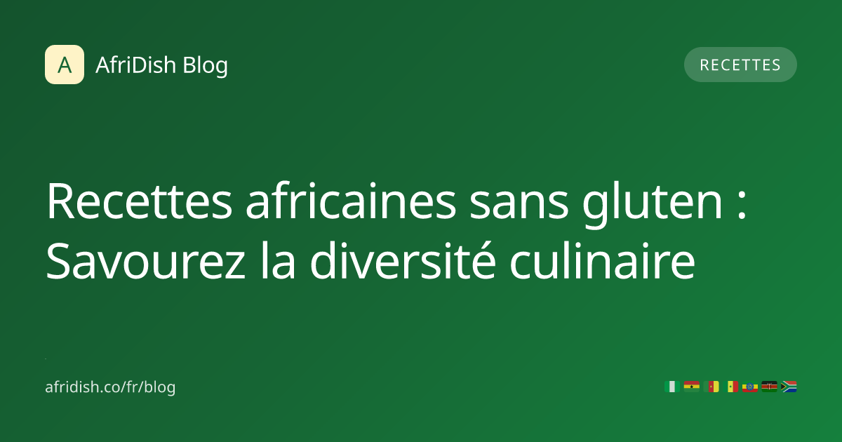 Recettes africaines sans gluten : Savourez la diversité culinaire