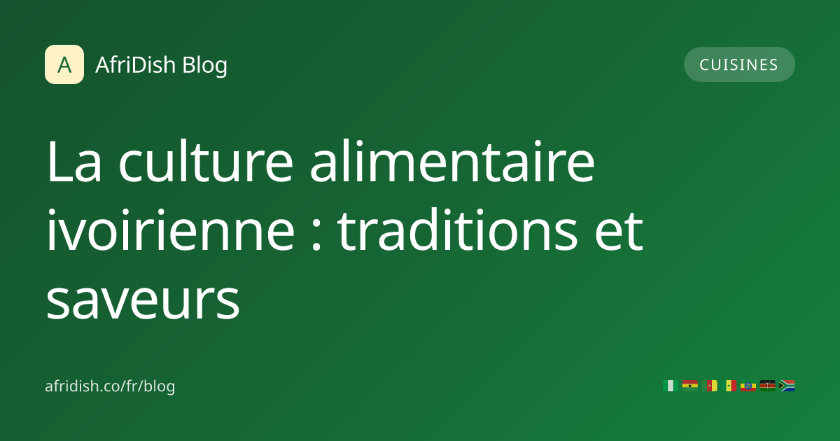 La culture alimentaire ivoirienne : traditions et saveurs