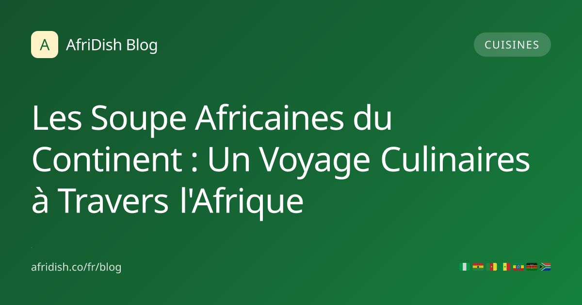 Les Soupe Africaines du Continent : Un Voyage Culinaires à Travers l'Afrique