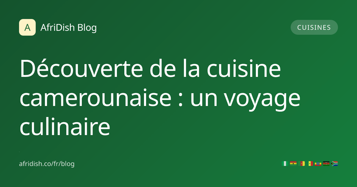 Découverte de la cuisine camerounaise : un voyage culinaire