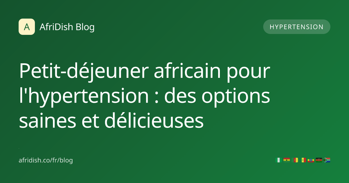 Petit-déjeuner africain pour l'hypertension : des options saines et délicieuses