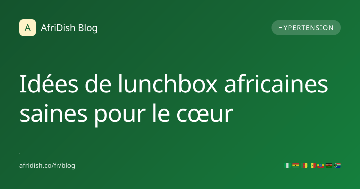 Idées de lunchbox africaines saines pour le cœur