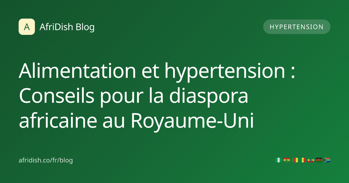 Alimentation et hypertension : Conseils pour la diaspora africaine au Royaume-Uni