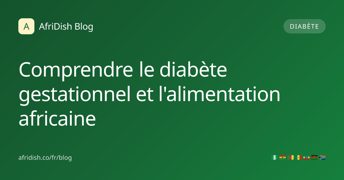 Comprendre le diabète gestationnel et l'alimentation africaine