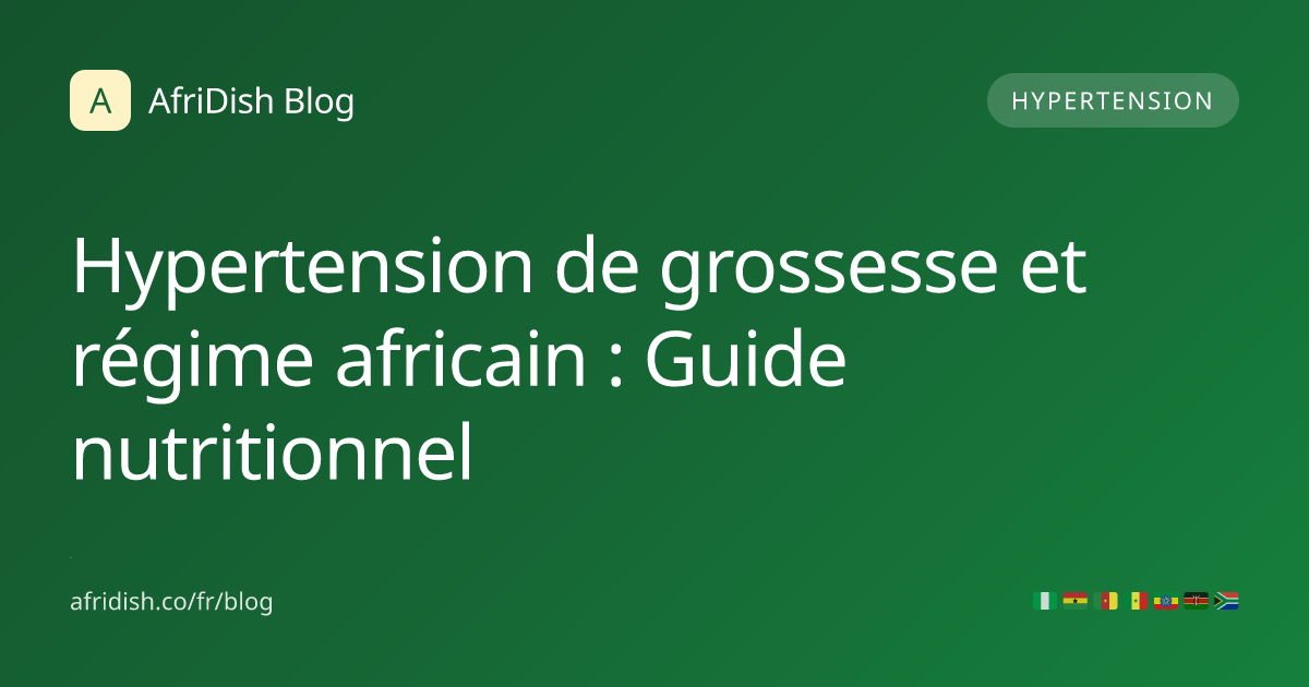 Hypertension de grossesse et régime africain : Guide nutritionnel
