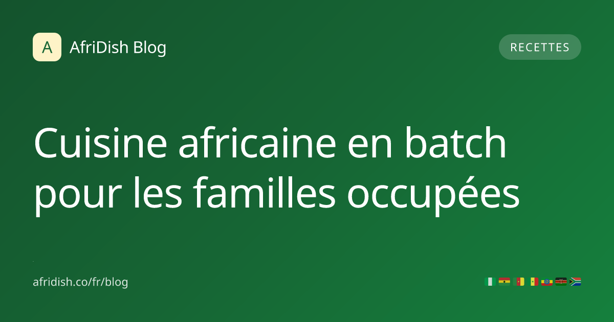 Cuisine africaine en batch pour les familles occupées