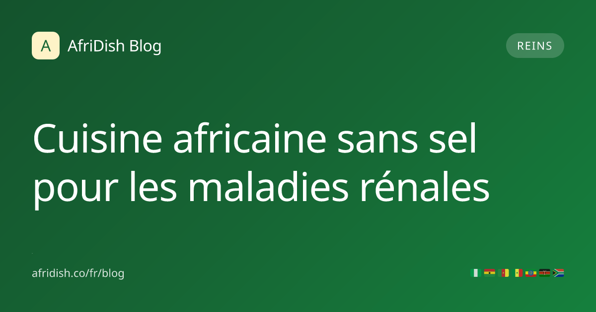 Cuisine africaine sans sel pour les maladies rénales