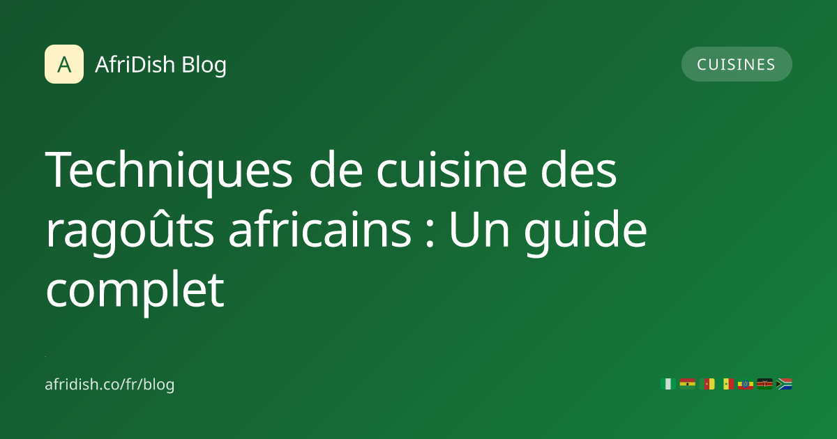 Techniques de cuisine des ragoûts africains : Un guide complet