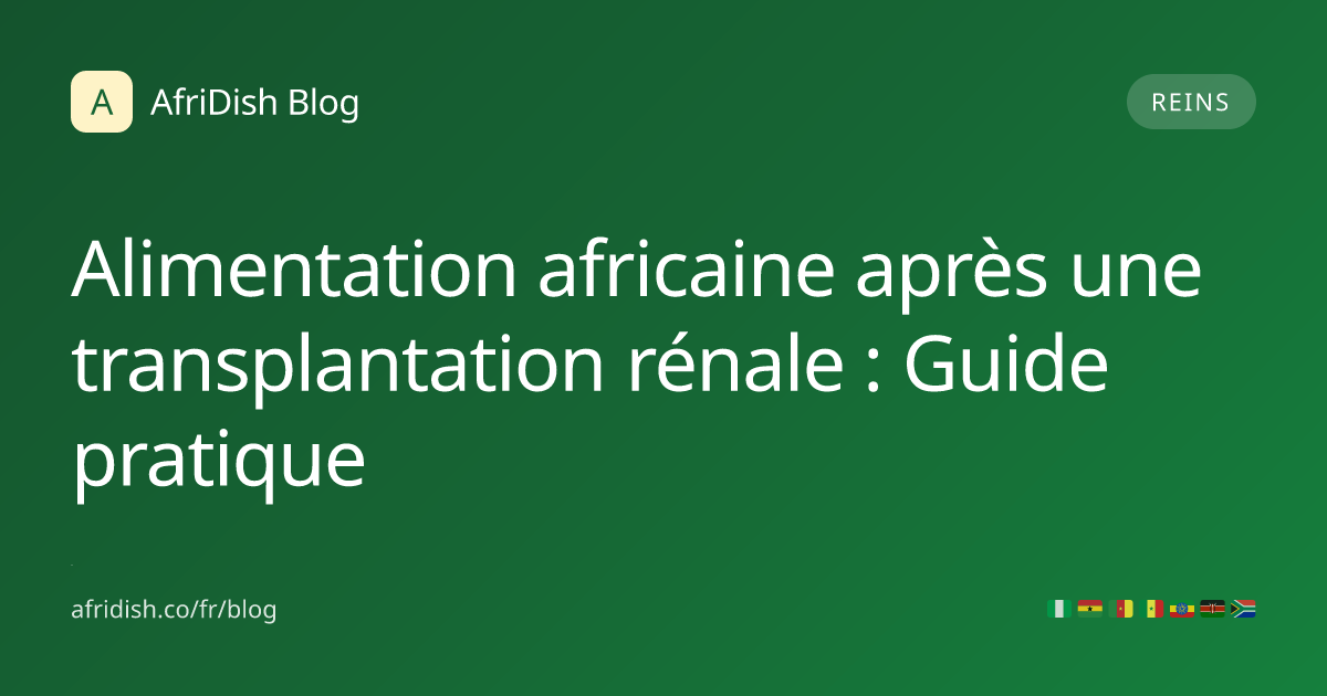 Alimentation africaine après une transplantation rénale : Guide pratique