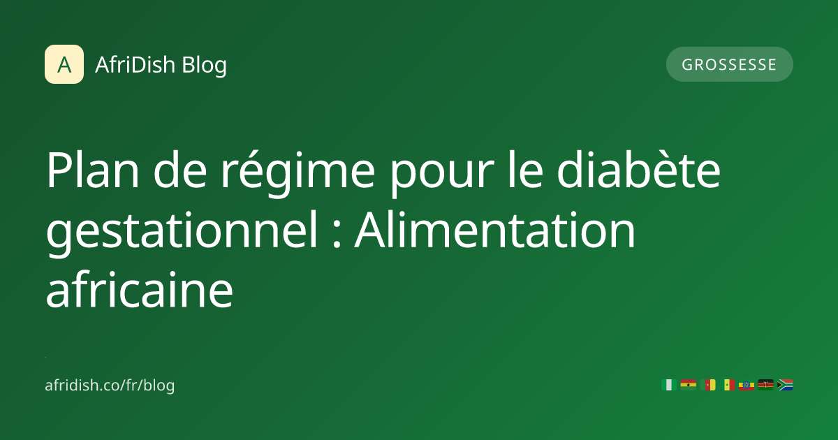 Plan de régime pour le diabète gestationnel : Alimentation africaine