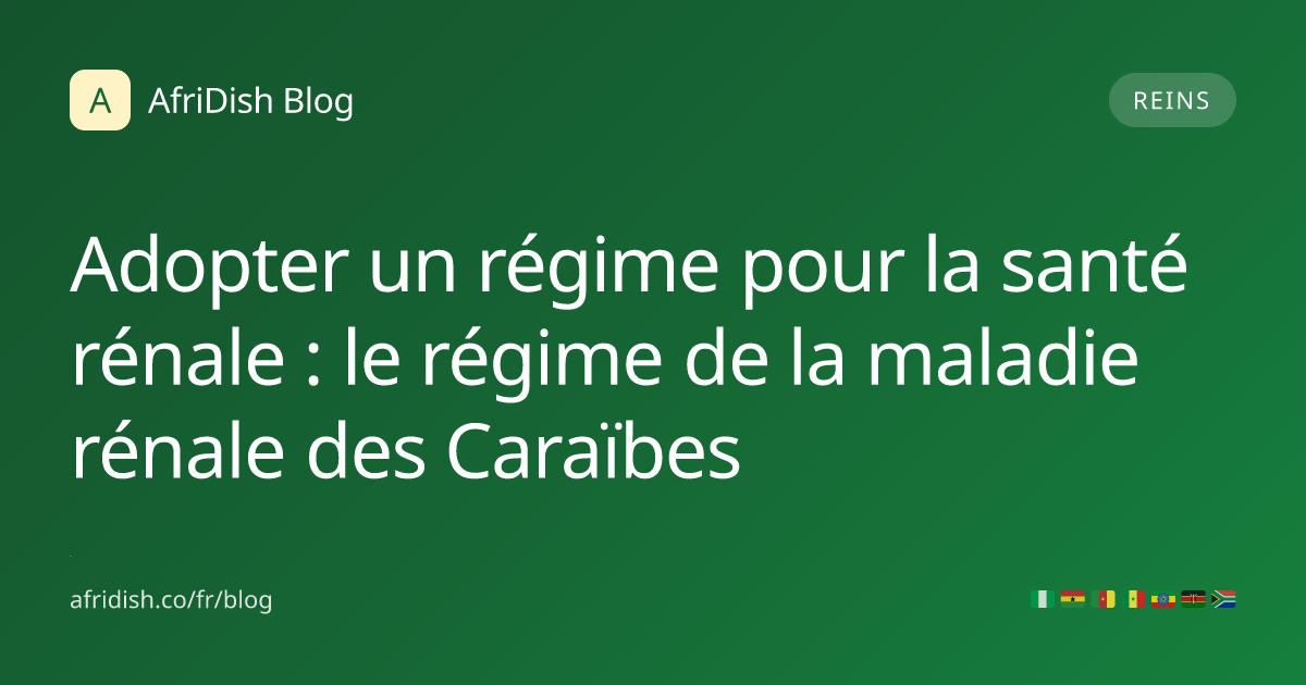 Adopter un régime pour la santé rénale : le régime de la maladie rénale des Caraïbes