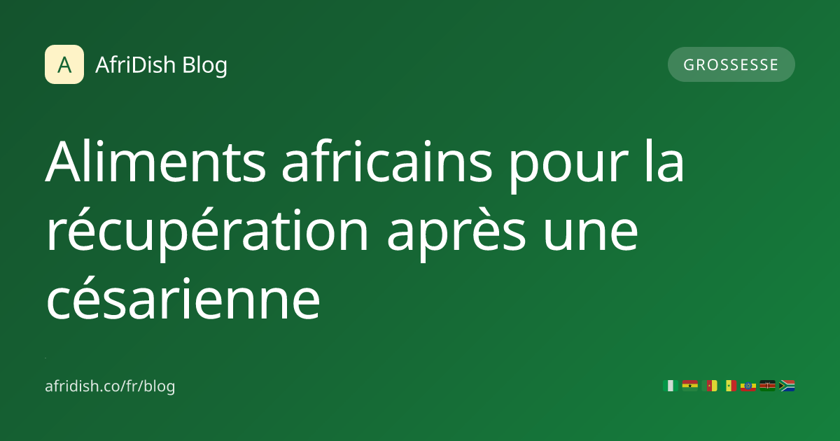 Aliments africains pour la récupération après une césarienne