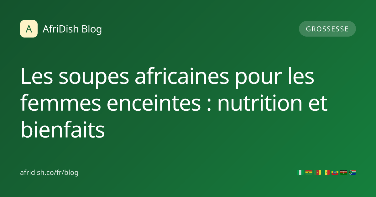 Les soupes africaines pour les femmes enceintes : nutrition et bienfaits
