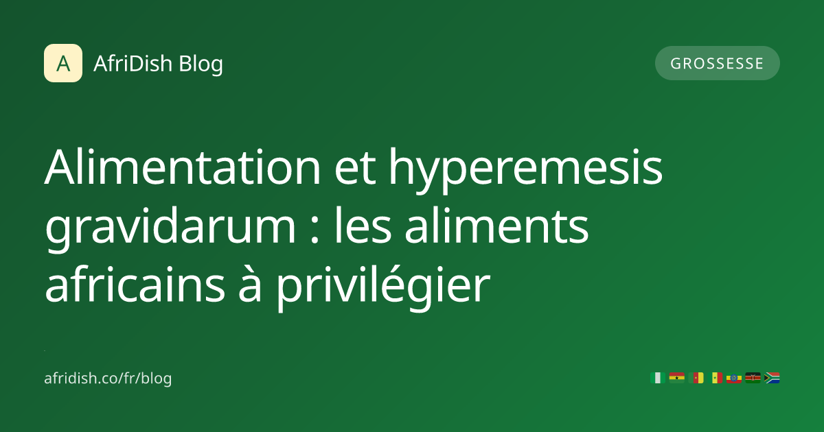 Alimentation et hyperemesis gravidarum : les aliments africains à privilégier