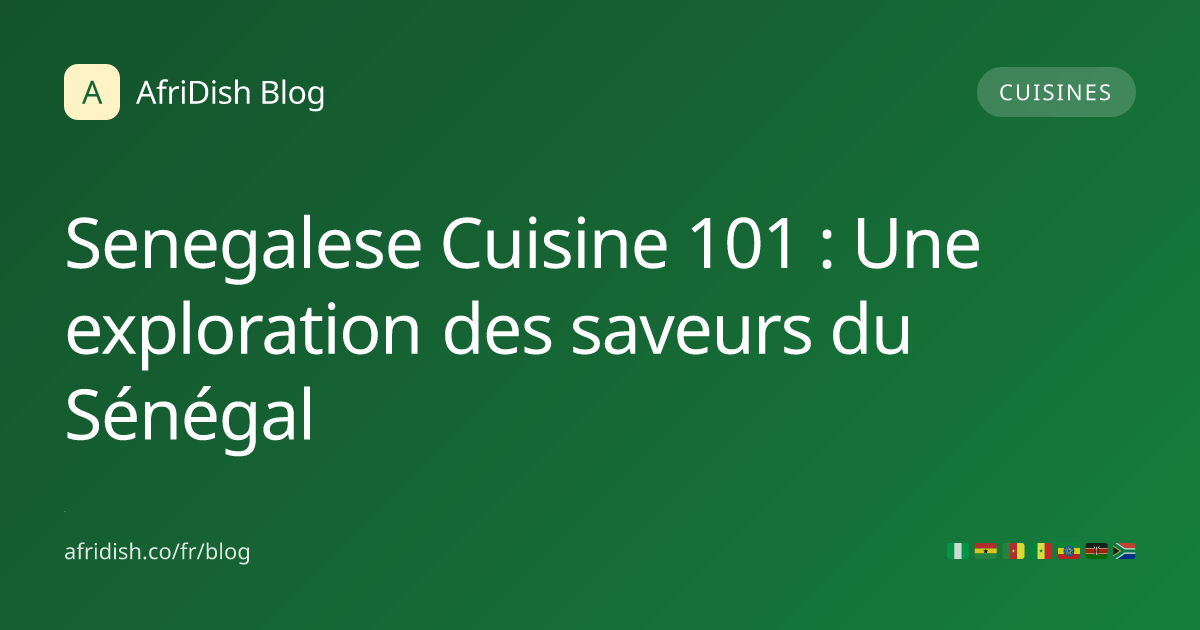Senegalese Cuisine 101 : Une exploration des saveurs du Sénégal