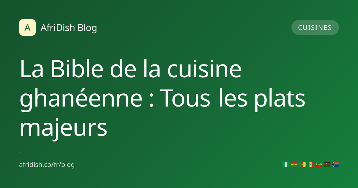 La Bible de la cuisine ghanéenne : Tous les plats majeurs