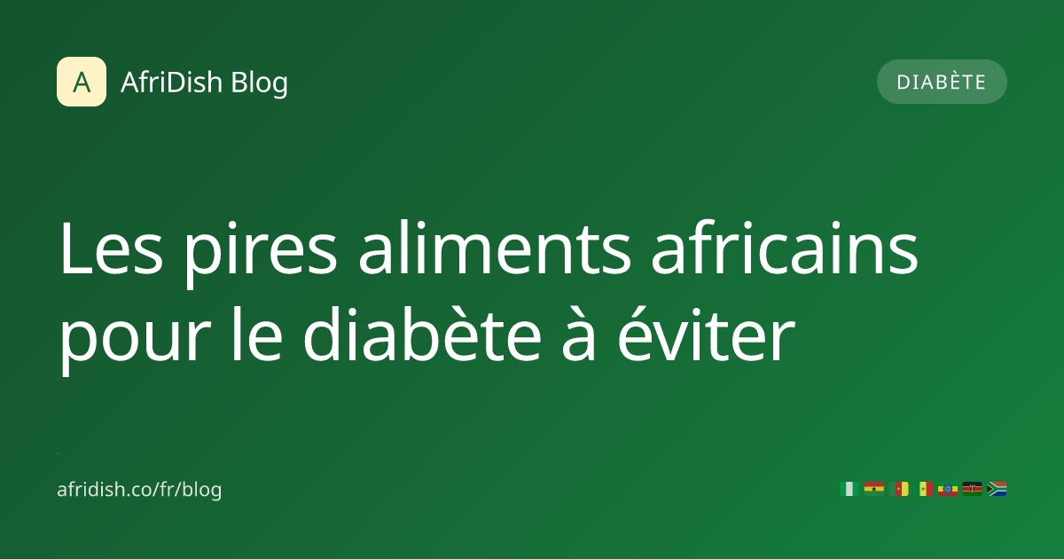 Les pires aliments africains pour le diabète à éviter