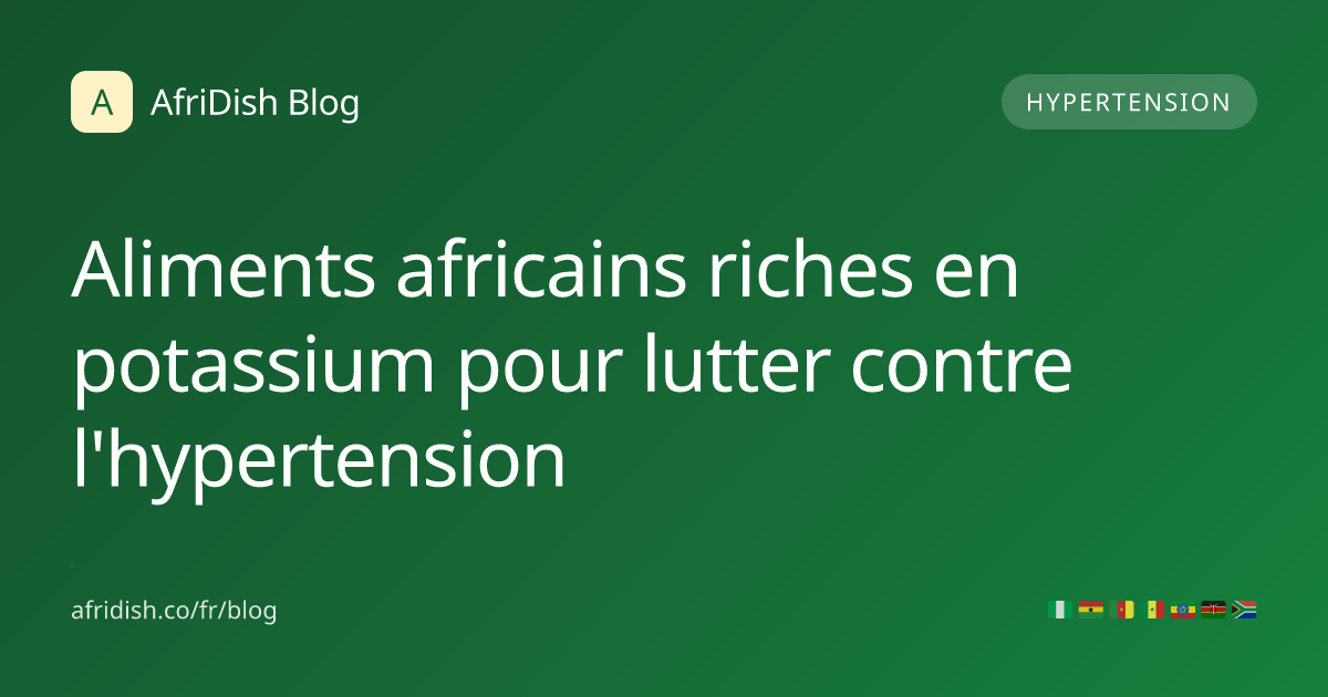 Aliments africains riches en potassium pour lutter contre l'hypertension