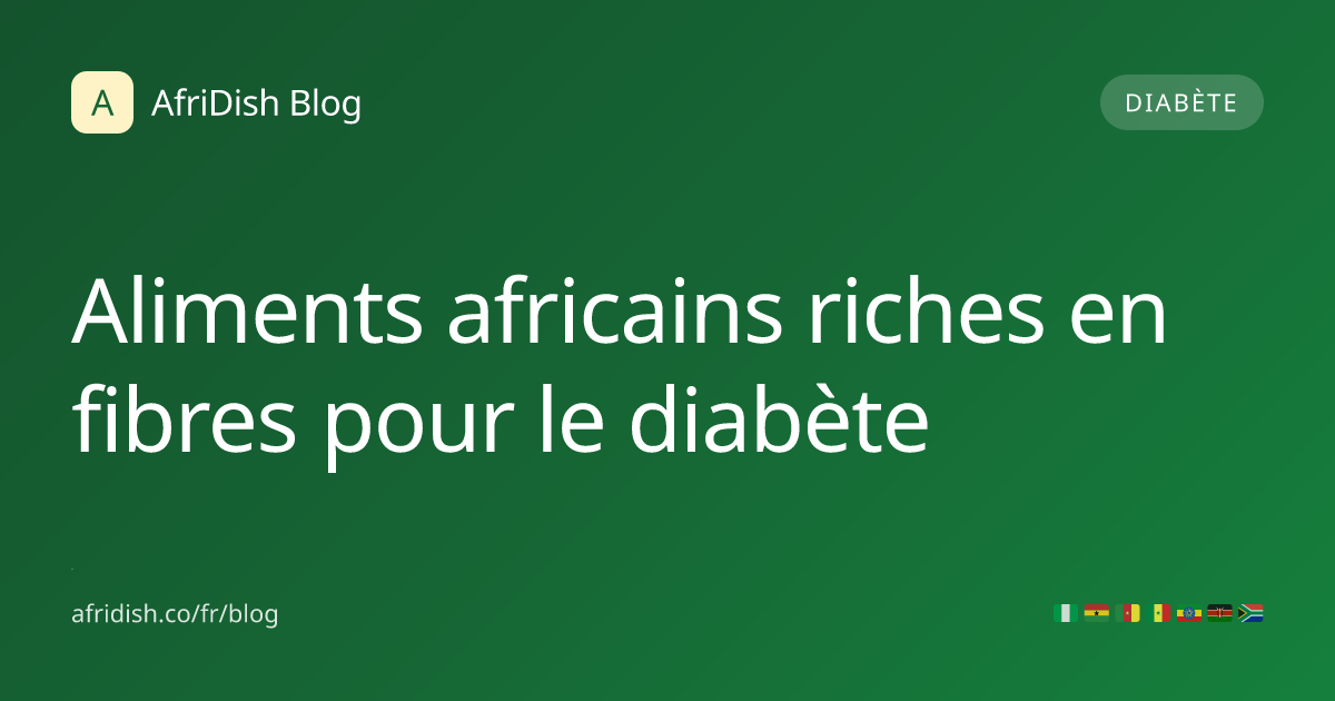 Aliments africains riches en fibres pour le diabète