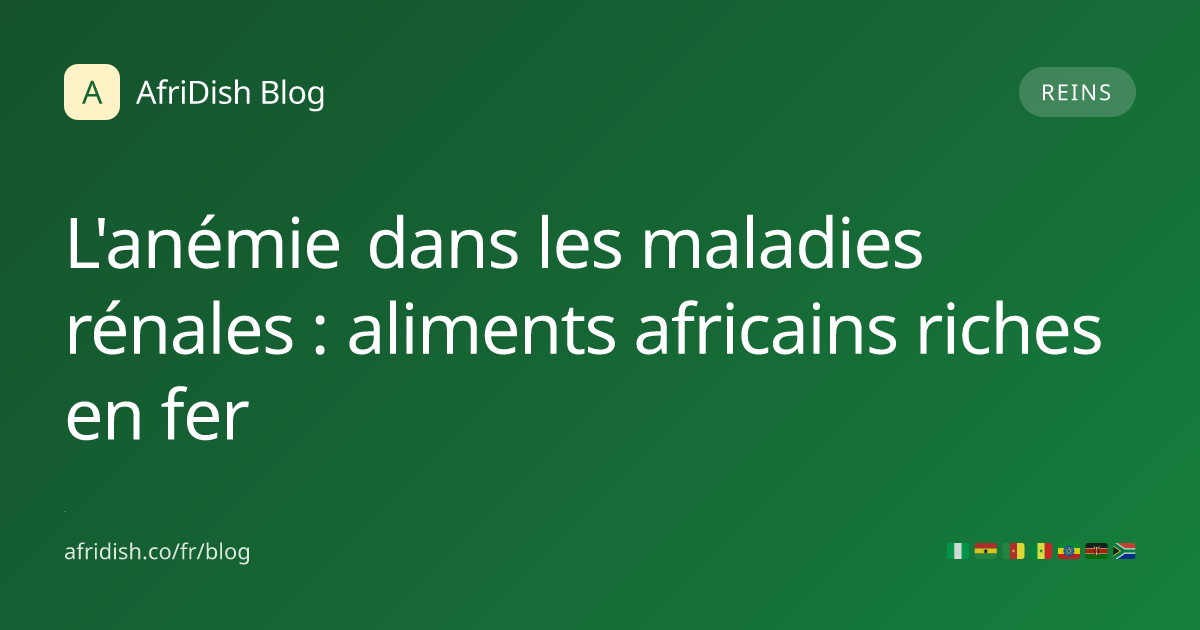 L'anémie dans les maladies rénales : aliments africains riches en fer