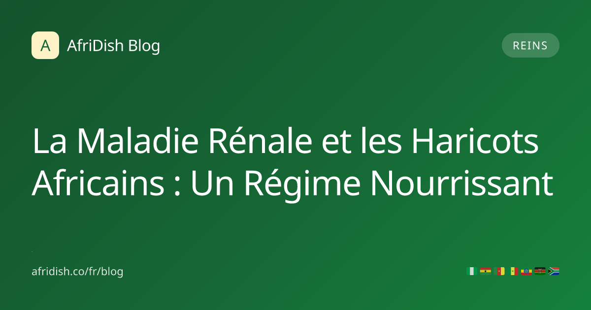 La Maladie Rénale et les Haricots Africains : Un Régime Nourrissant