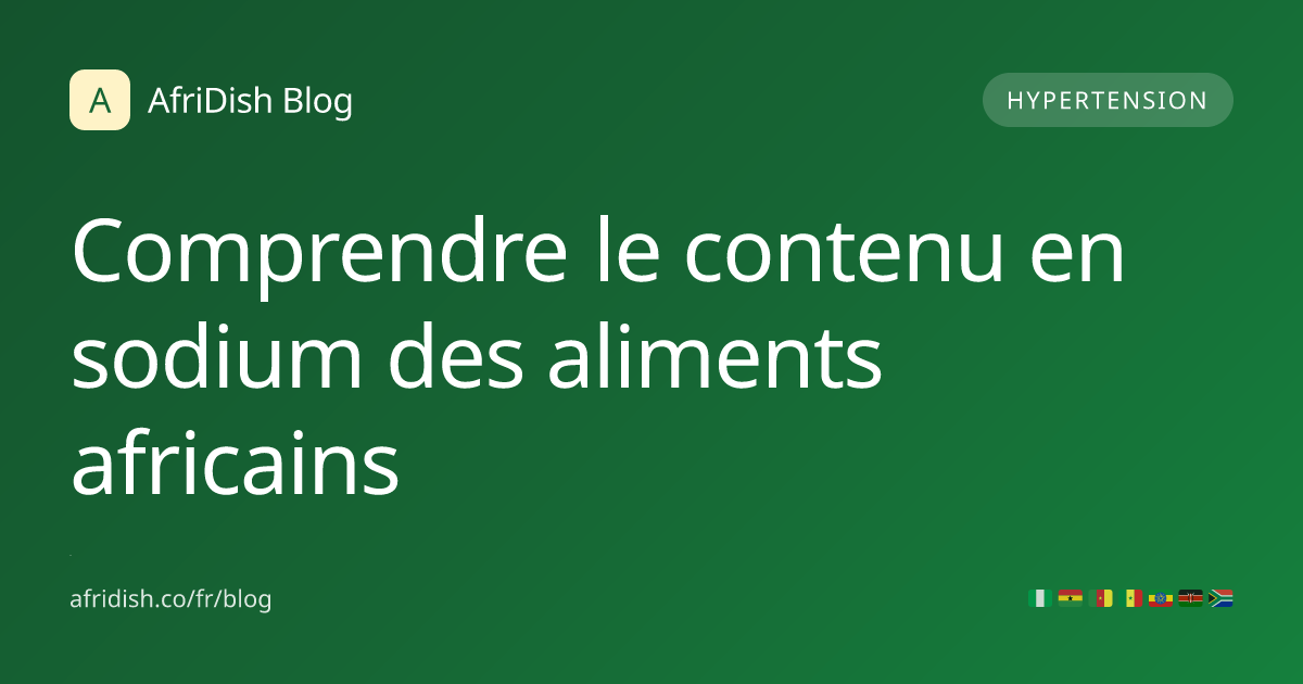 Comprendre le contenu en sodium des aliments africains