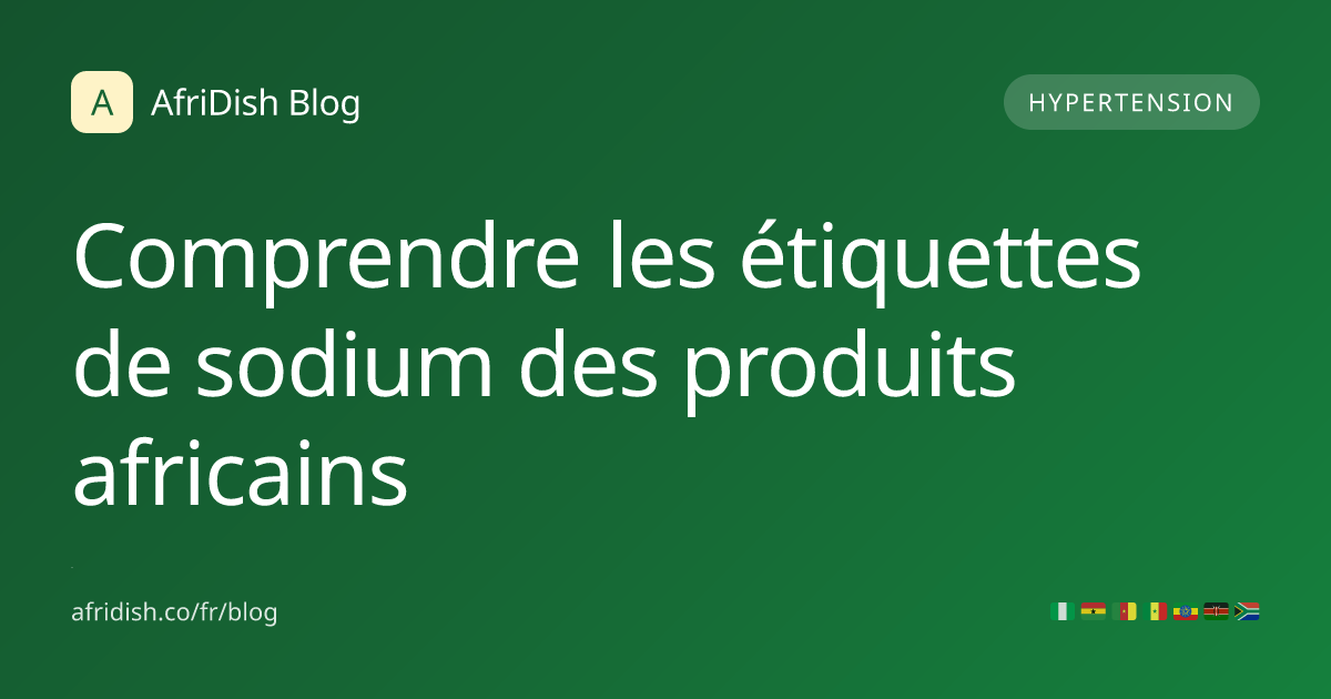 Comprendre les étiquettes de sodium des produits africains