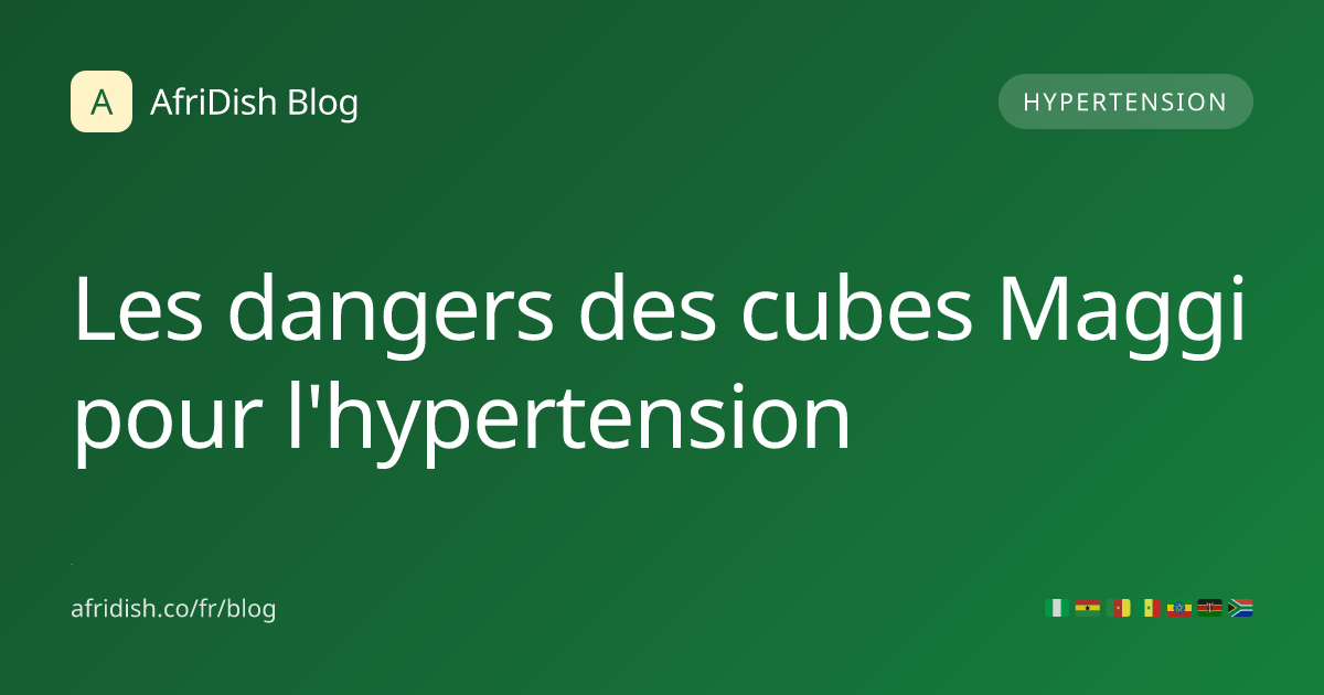 Les dangers des cubes Maggi pour l'hypertension