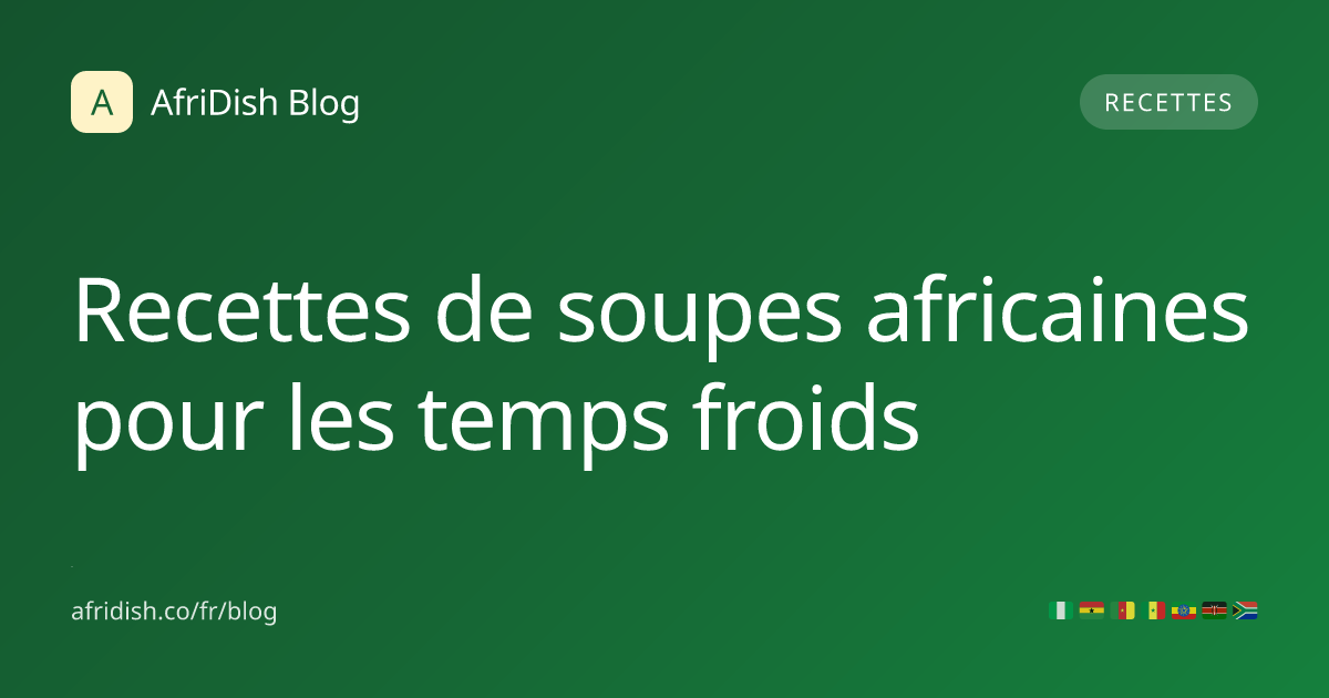 Recettes de soupes africaines pour les temps froids