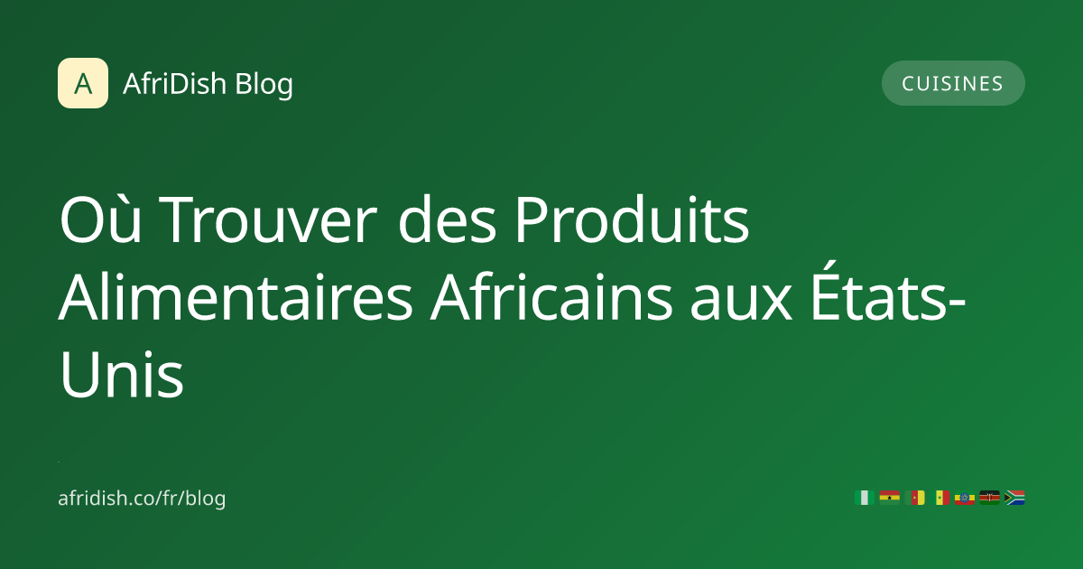 Où Trouver des Produits Alimentaires Africains aux États-Unis