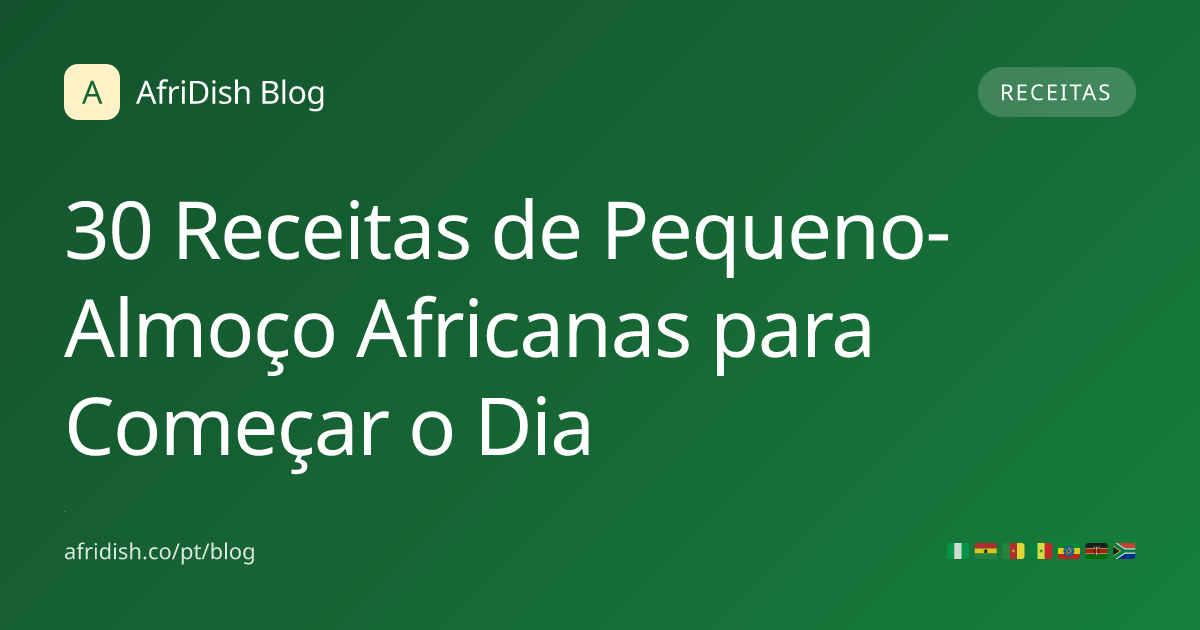 30 Receitas de Pequeno-Almoço Africanas para Começar o Dia