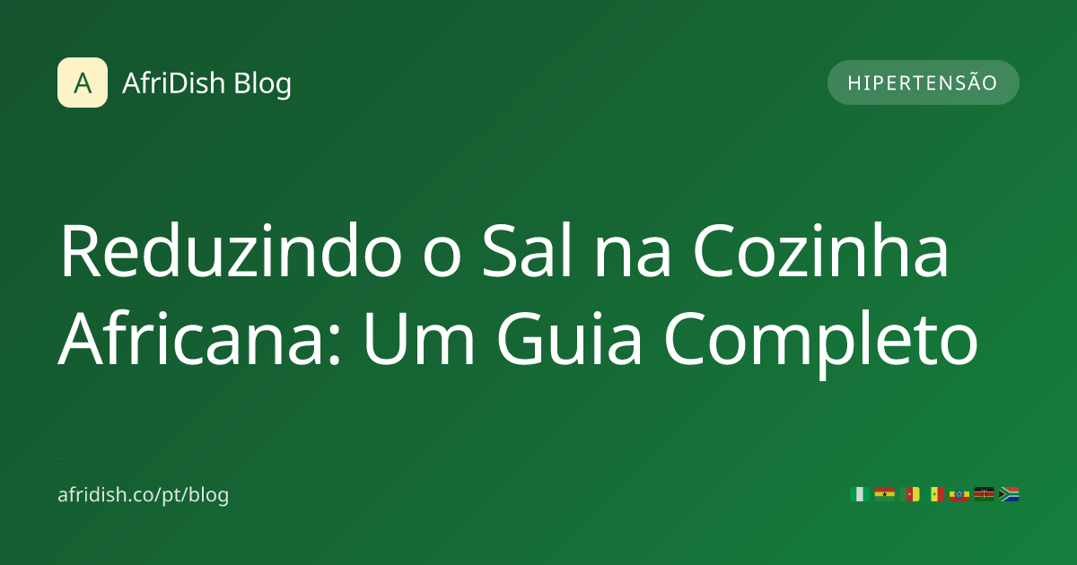 Reduzindo o Sal na Cozinha Africana: Um Guia Completo