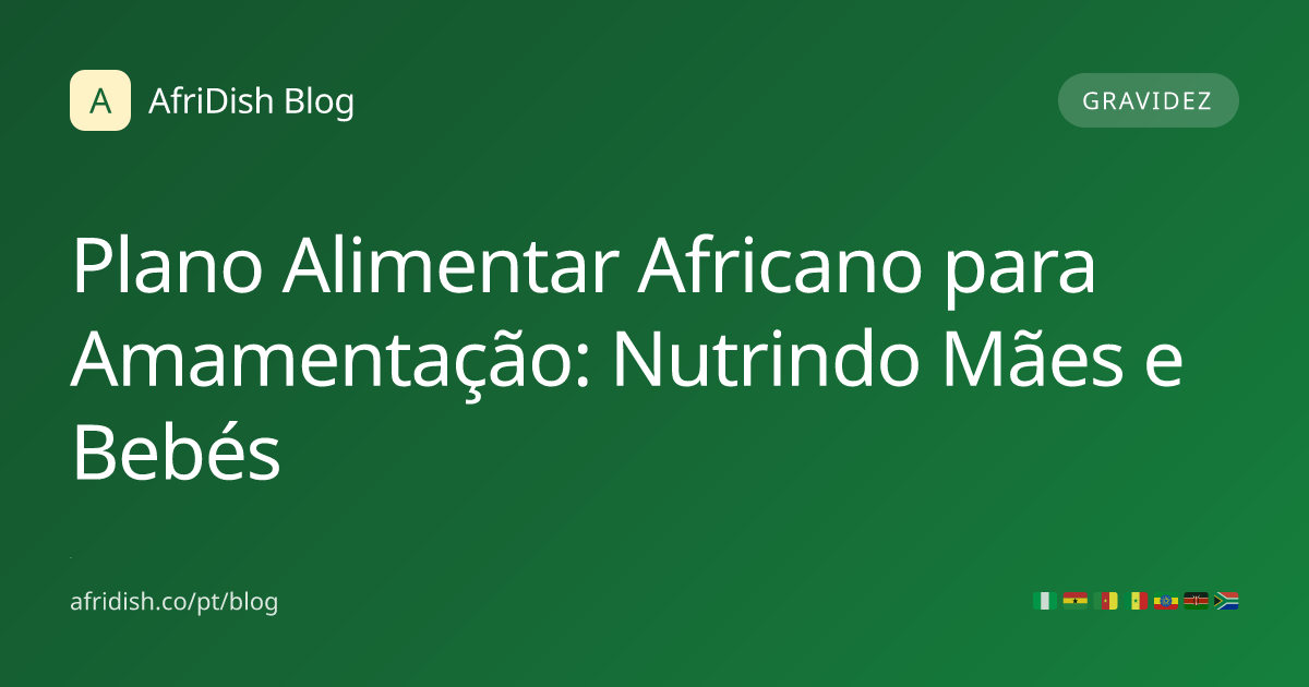 Plano Alimentar Africano para Amamentação: Nutrindo Mães e Bebés