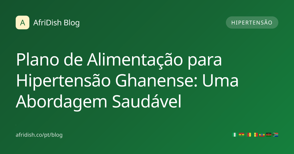 Plano de Alimentação para Hipertensão Ghanense: Uma Abordagem Saudável