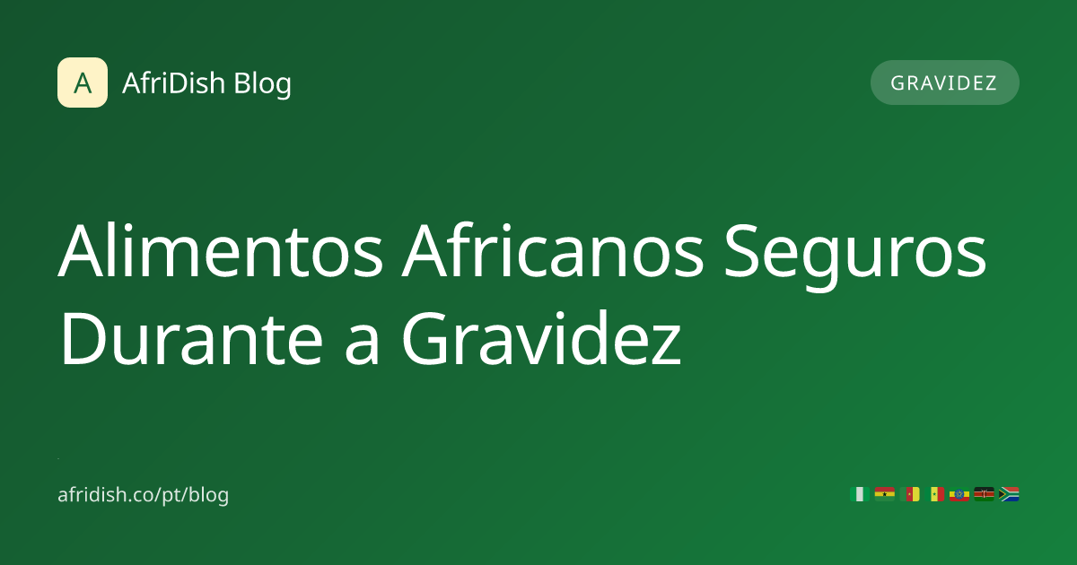 Alimentos Africanos Seguros Durante a Gravidez