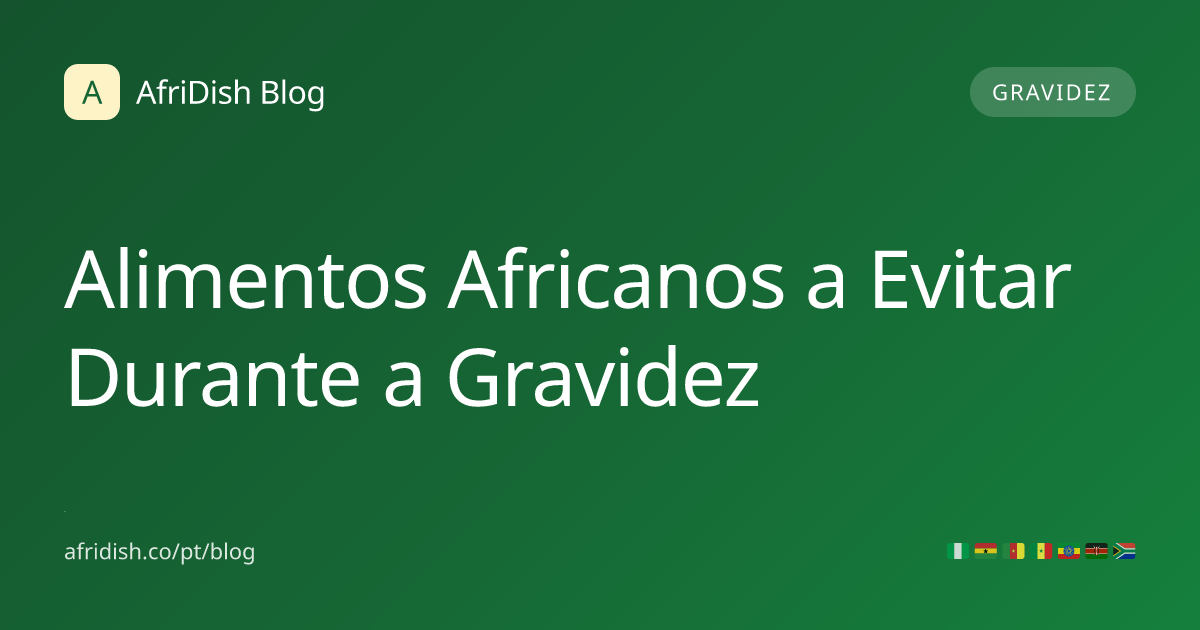 Alimentos Africanos a Evitar Durante a Gravidez