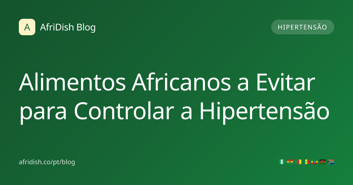 Alimentos Africanos a Evitar para Controlar a Hipertensão