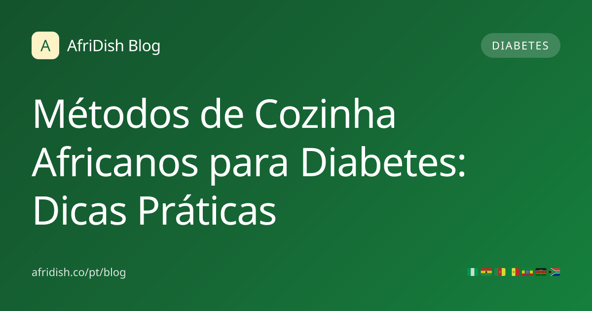Métodos de Cozinha Africanos para Diabetes: Dicas Práticas