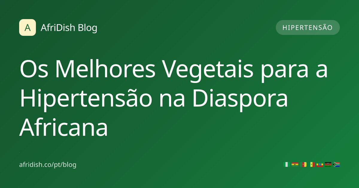 Os Melhores Vegetais para a Hipertensão na Diaspora Africana