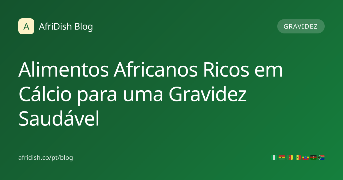 Alimentos Africanos Ricos em Cálcio para uma Gravidez Saudável